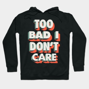 Too Bad I Don't Care Hoodie